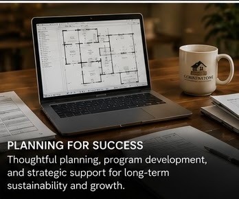 Planning for Success — thoughtful planning, program development, and strategic support for long-term sustainability and growth